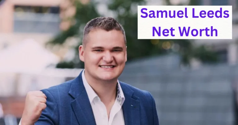 Samuel Leeds Net Worth: Insights into His Financial Success